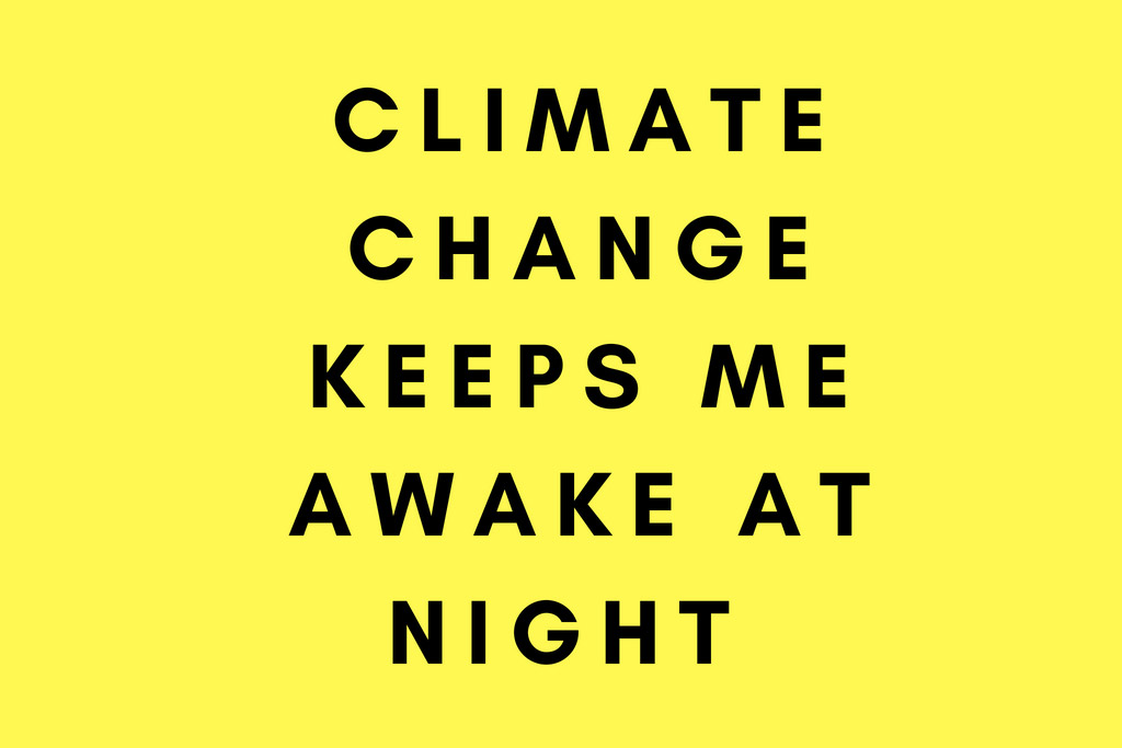 Climate change Impact Climate Changes keep me awake at night